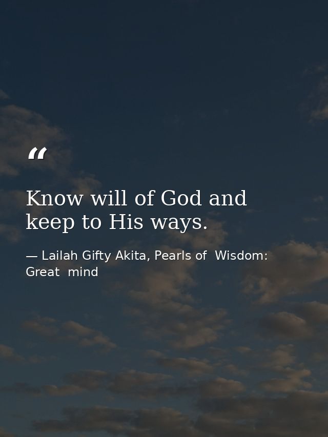 Know will of God and keep to His ways. — Lailah Gifty Akita, Pearls of  Wisdom: Great  mind