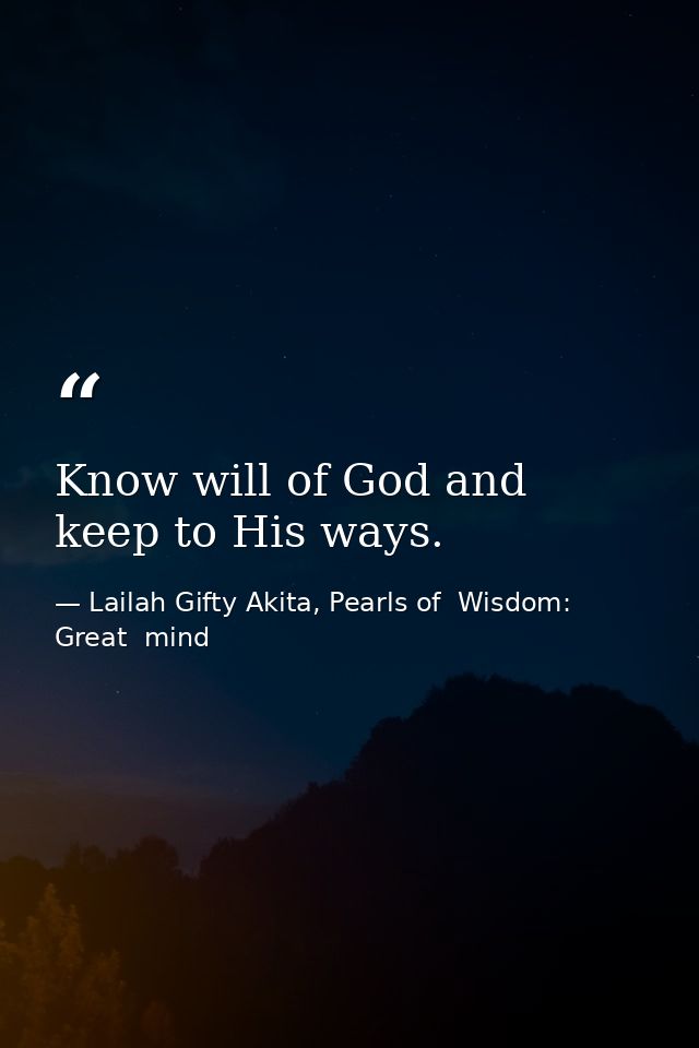 Know will of God and keep to His ways. — Lailah Gifty Akita, Pearls of  Wisdom: Great  mind