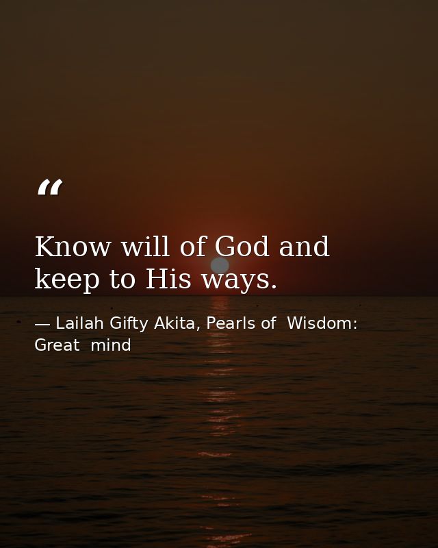 Know will of God and keep to His ways. — Lailah Gifty Akita, Pearls of  Wisdom: Great  mind