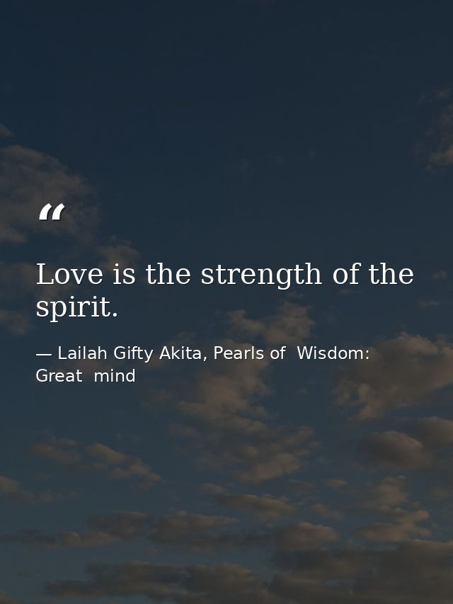 Love is the strength of the spirit. — Lailah Gifty Akita, Pearls of  Wisdom: Great  mind