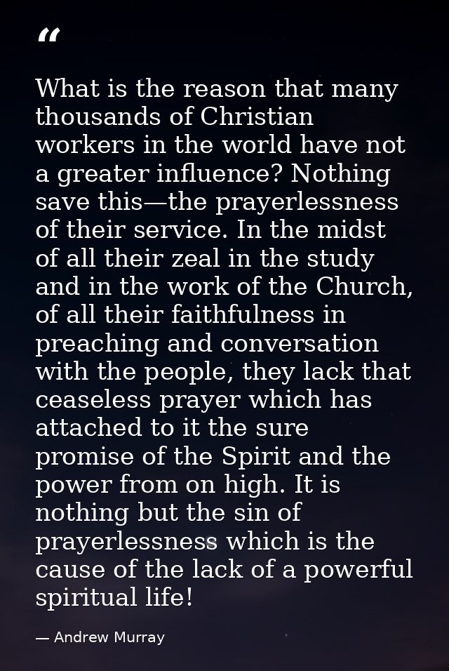 What is the reason that many thousands of Christian workers in the world have not a greater influence? Nothing save this — Andrew Murray