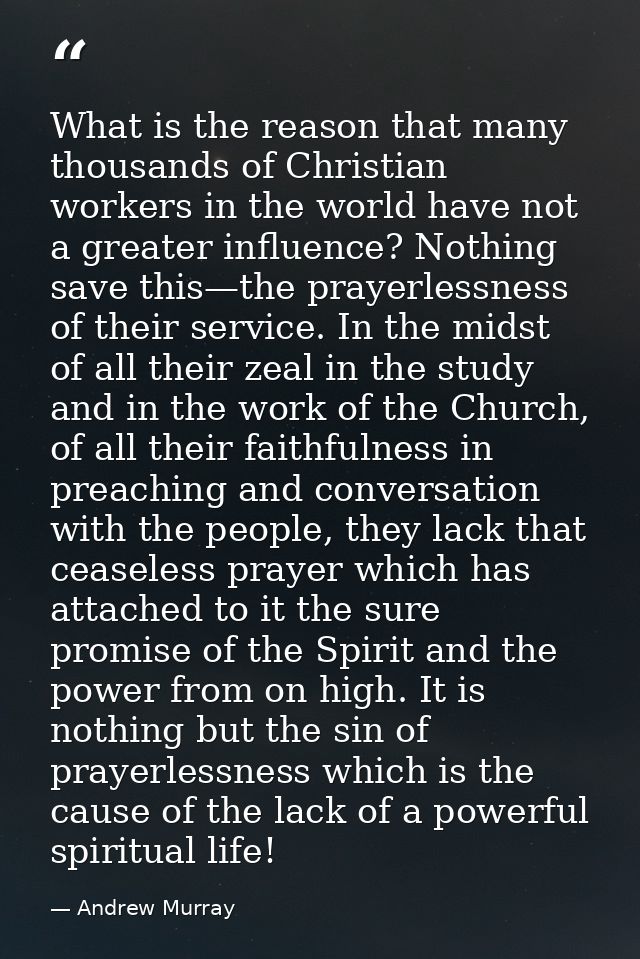 What is the reason that many thousands of Christian workers in the world have not a greater influence? Nothing save this — Andrew Murray