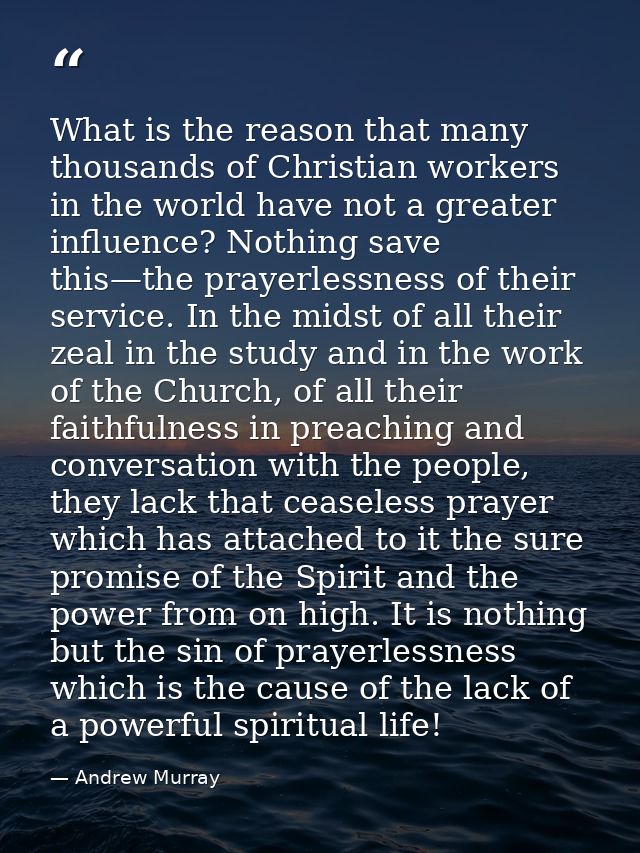 What is the reason that many thousands of Christian workers in the world have not a greater influence? Nothing save this — Andrew Murray