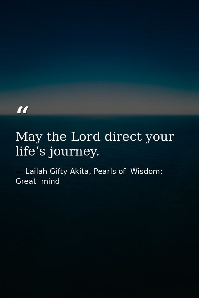 May the Lord direct your life’s journey. — Lailah Gifty Akita, Pearls of  Wisdom: Great  mind