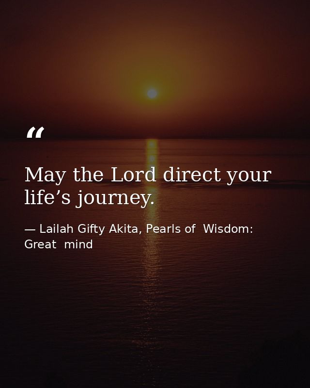 May the Lord direct your life’s journey. — Lailah Gifty Akita, Pearls of  Wisdom: Great  mind