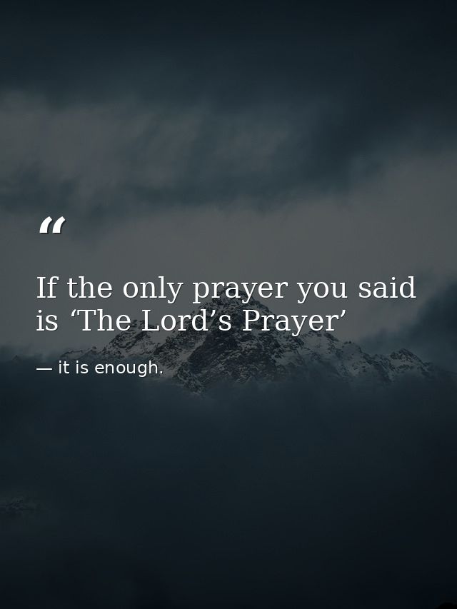 If the only prayer you said is ‘The Lord’s Prayer’ — it is enough.