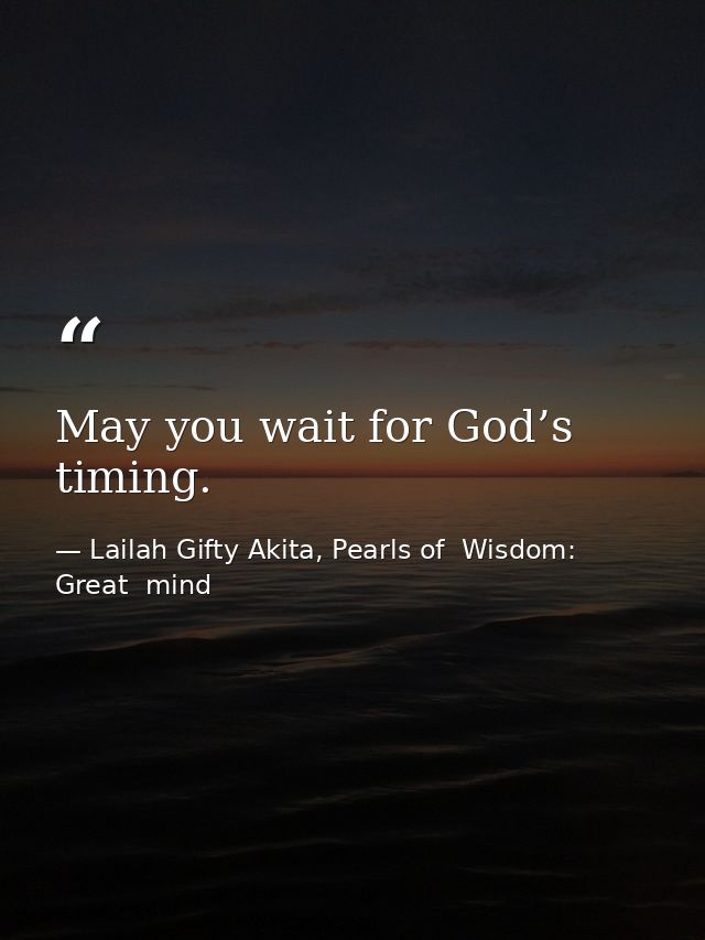 May you wait for God’s timing. — Lailah Gifty Akita, Pearls of  Wisdom: Great  mind