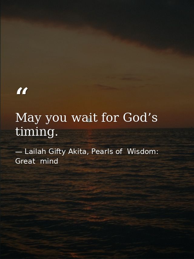 May you wait for God’s timing. — Lailah Gifty Akita, Pearls of  Wisdom: Great  mind
