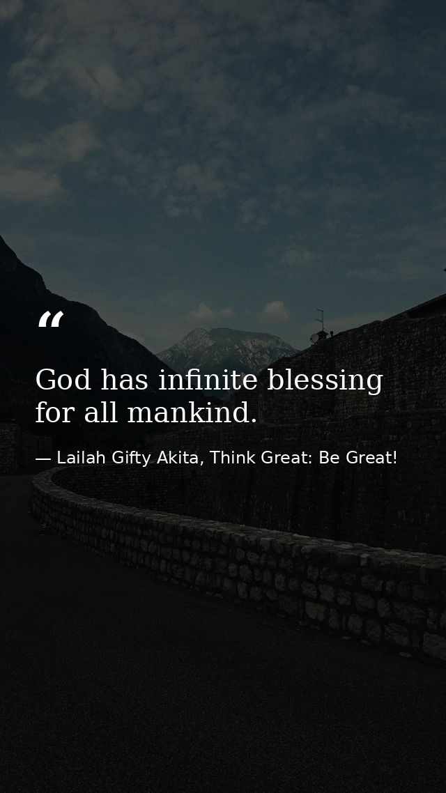 God has infinite blessing for all mankind. — Lailah Gifty Akita, Think Great: Be Great!