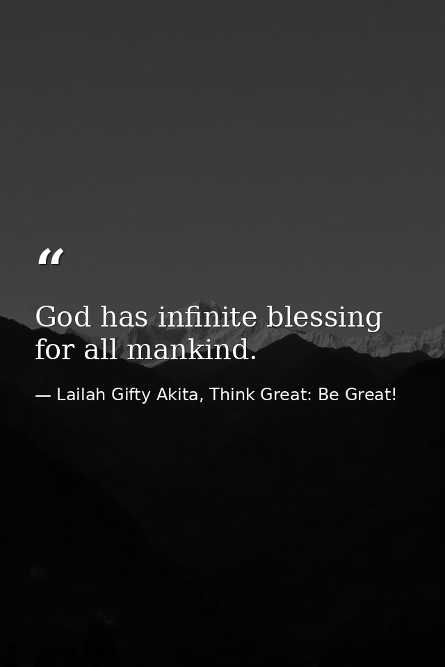 God has infinite blessing for all mankind. — Lailah Gifty Akita, Think Great: Be Great!