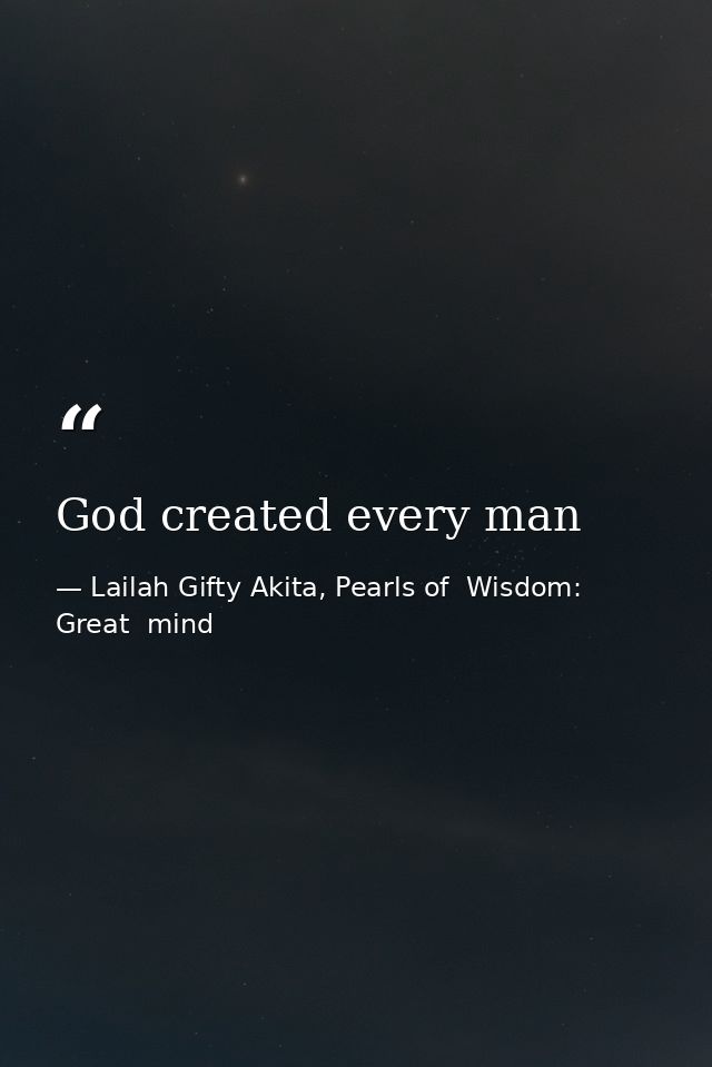 God created every man — Lailah Gifty Akita, Pearls of  Wisdom: Great  mind