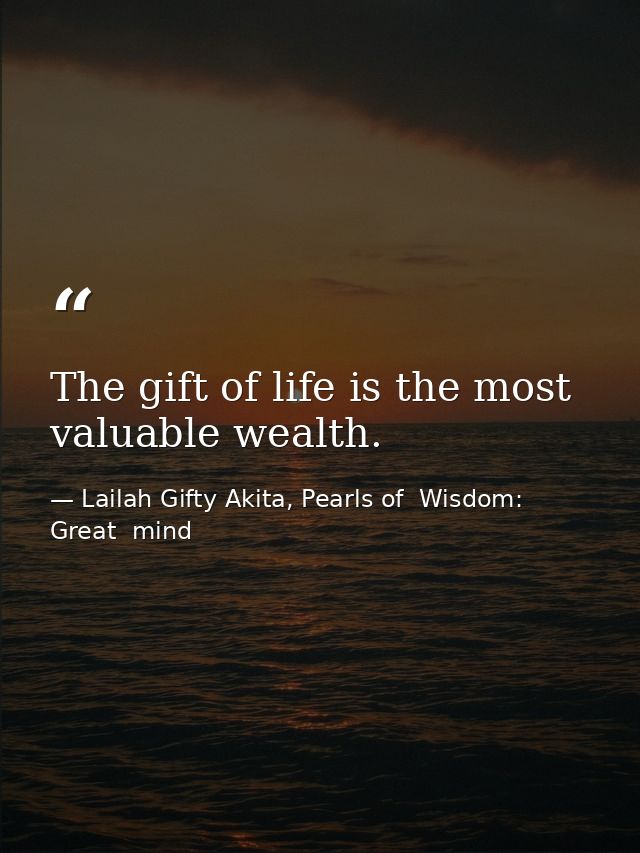 The gift of life is the most valuable wealth. — Lailah Gifty Akita, Pearls of  Wisdom: Great  mind