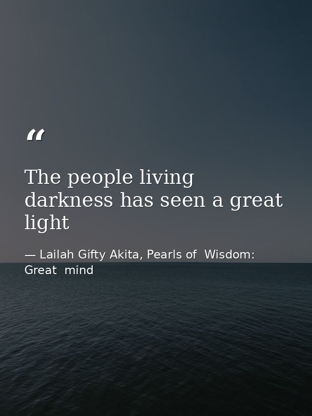 The people living darkness has seen a great light — Lailah Gifty Akita, Pearls of  Wisdom: Great  mind
