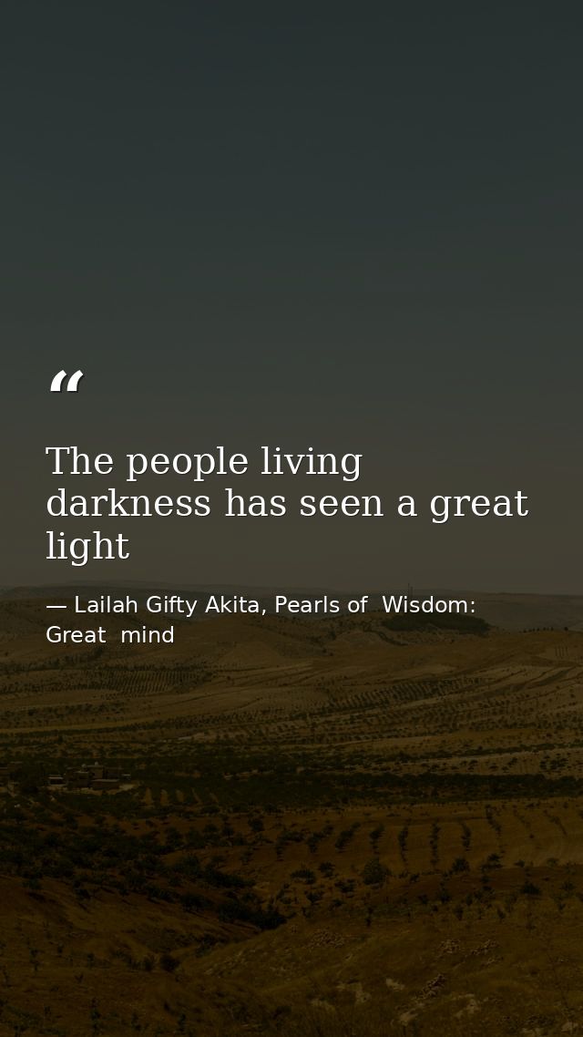 The people living darkness has seen a great light — Lailah Gifty Akita, Pearls of  Wisdom: Great  mind