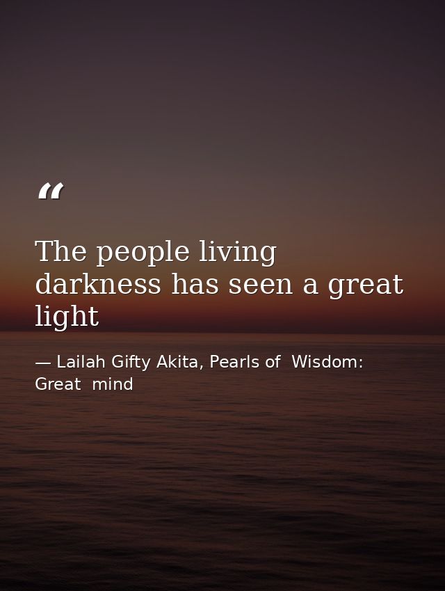 The people living darkness has seen a great light — Lailah Gifty Akita, Pearls of  Wisdom: Great  mind