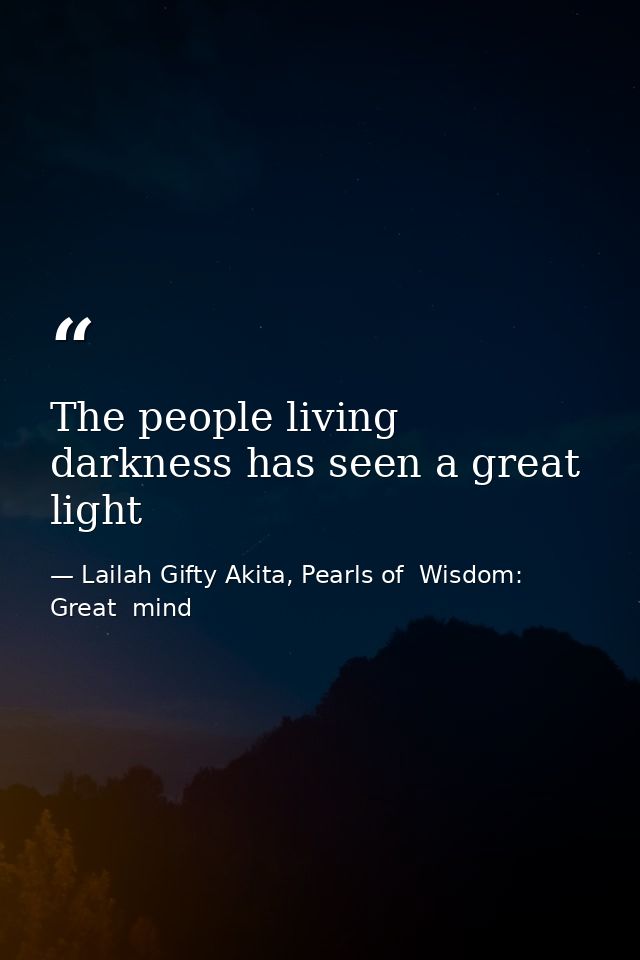 The people living darkness has seen a great light — Lailah Gifty Akita, Pearls of  Wisdom: Great  mind