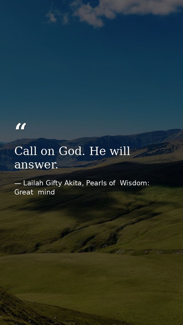 Call on God. He will answer. — Lailah Gifty Akita, Pearls of  Wisdom: Great  mind