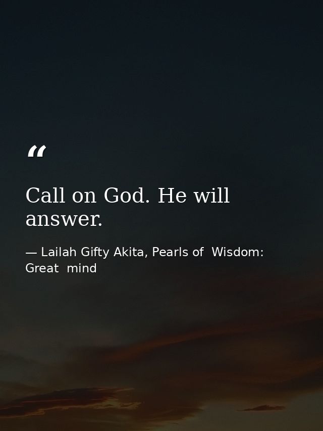 Call on God. He will answer. — Lailah Gifty Akita, Pearls of  Wisdom: Great  mind