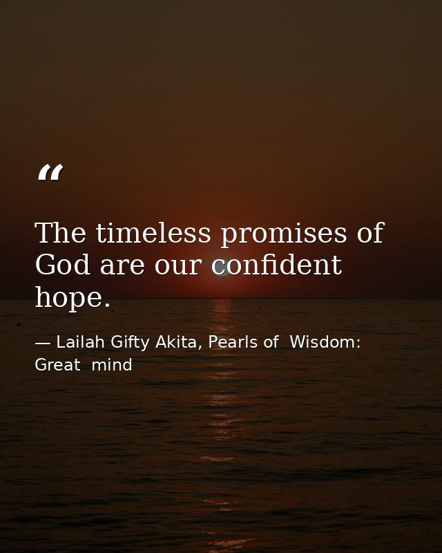 The timeless promises of God are our confident hope. — Lailah Gifty Akita, Pearls of  Wisdom: Great  mind