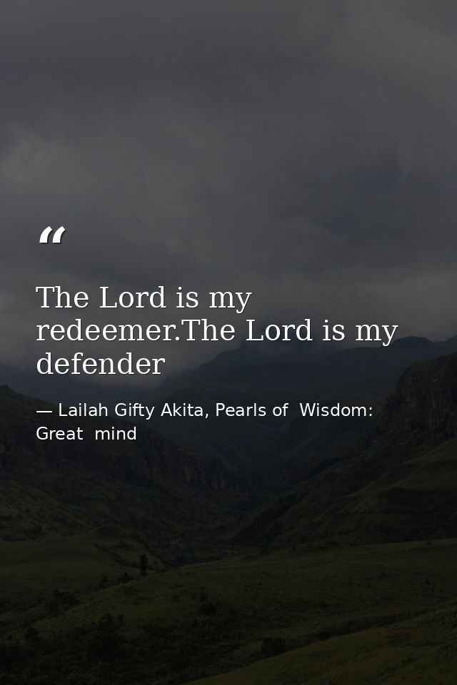 The Lord is my redeemer.The Lord is my defender — Lailah Gifty Akita, Pearls of  Wisdom: Great  mind