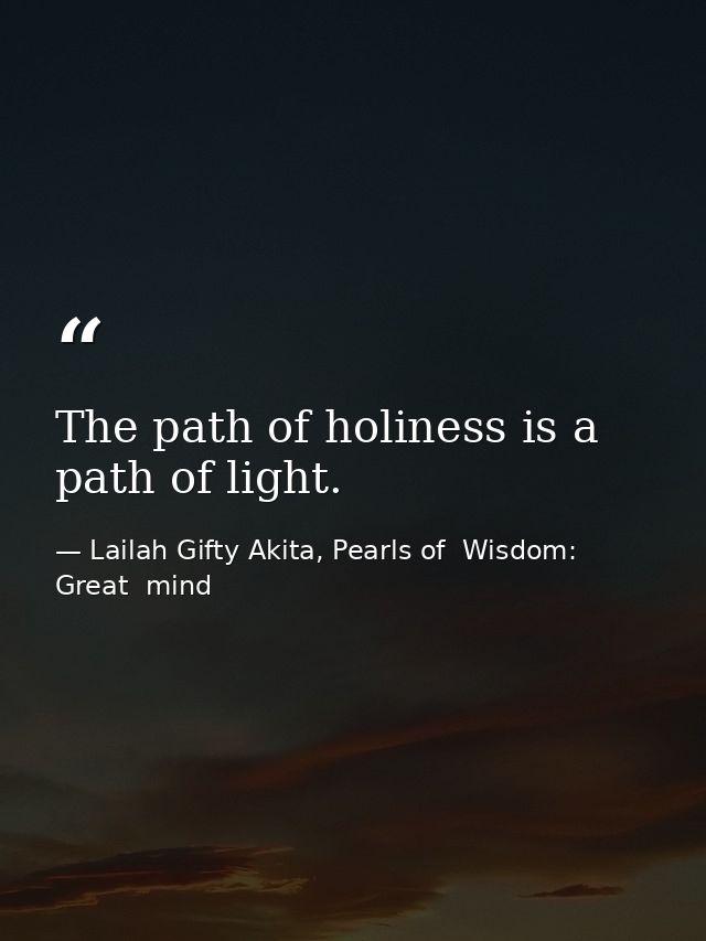 The path of holiness is a path of light. — Lailah Gifty Akita, Pearls of  Wisdom: Great  mind