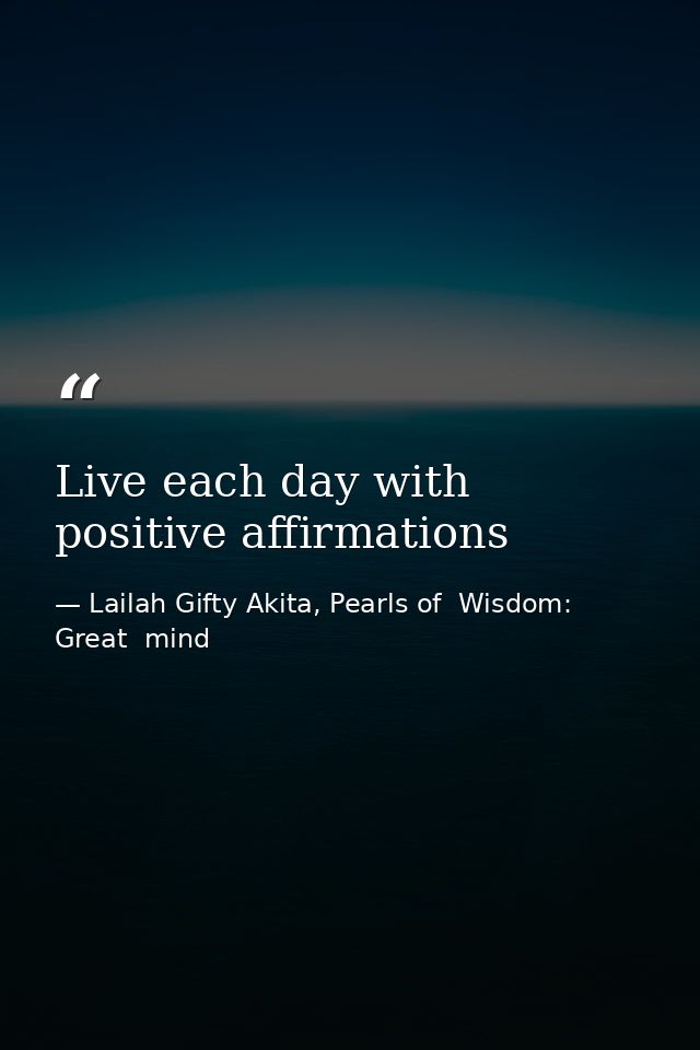 Live each day with positive affirmations — Lailah Gifty Akita, Pearls of  Wisdom: Great  mind