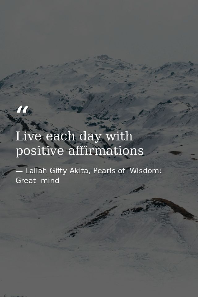 Live each day with positive affirmations — Lailah Gifty Akita, Pearls of  Wisdom: Great  mind