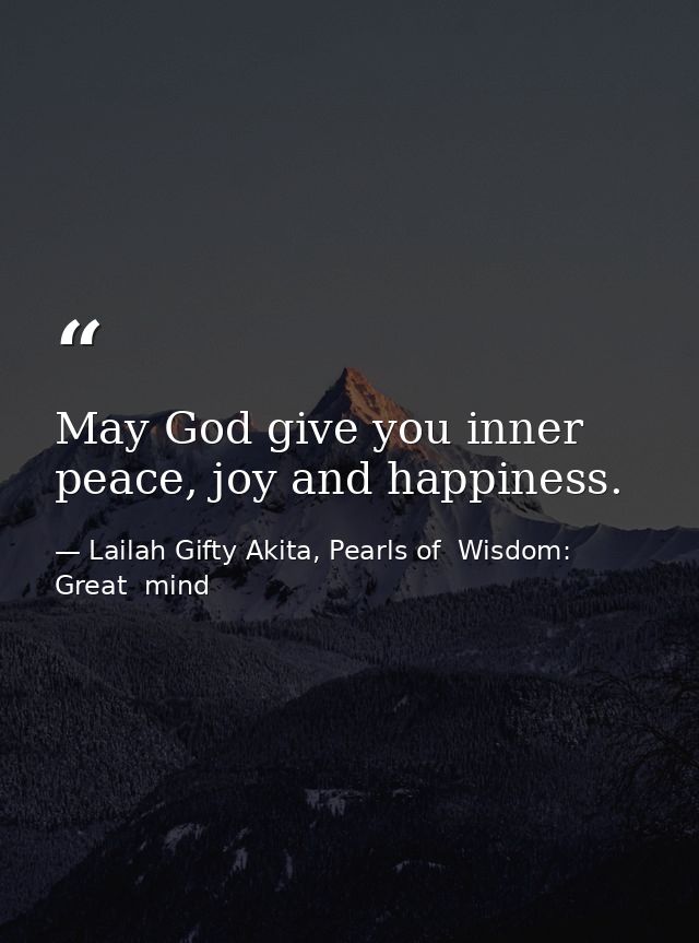 May God give you inner peace, joy and happiness. — Lailah Gifty Akita, Pearls of  Wisdom: Great  mind