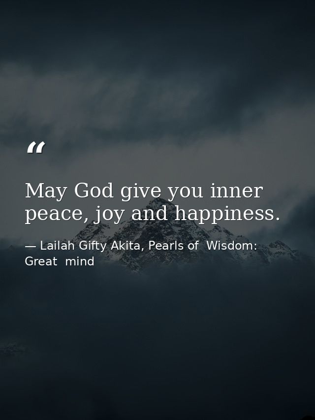 May God give you inner peace, joy and happiness. — Lailah Gifty Akita, Pearls of  Wisdom: Great  mind