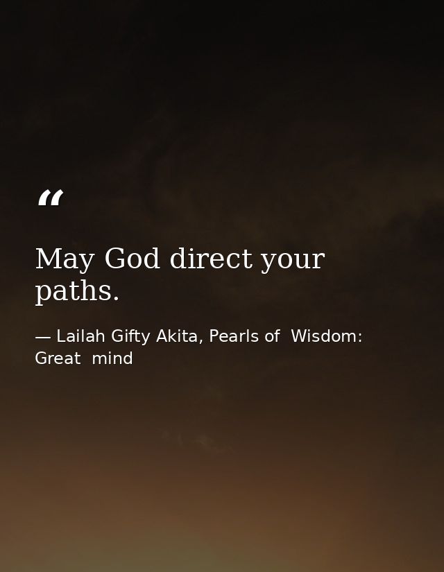 May God direct your paths. — Lailah Gifty Akita, Pearls of  Wisdom: Great  mind