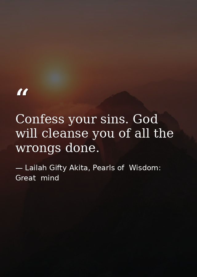 Confess your sins. God will cleanse you of all the wrongs done. — Lailah Gifty Akita, Pearls of  Wisdom: Great  mind
