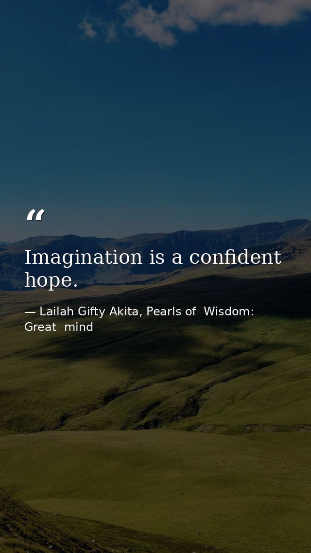 Imagination is a confident hope. — Lailah Gifty Akita, Pearls of  Wisdom: Great  mind