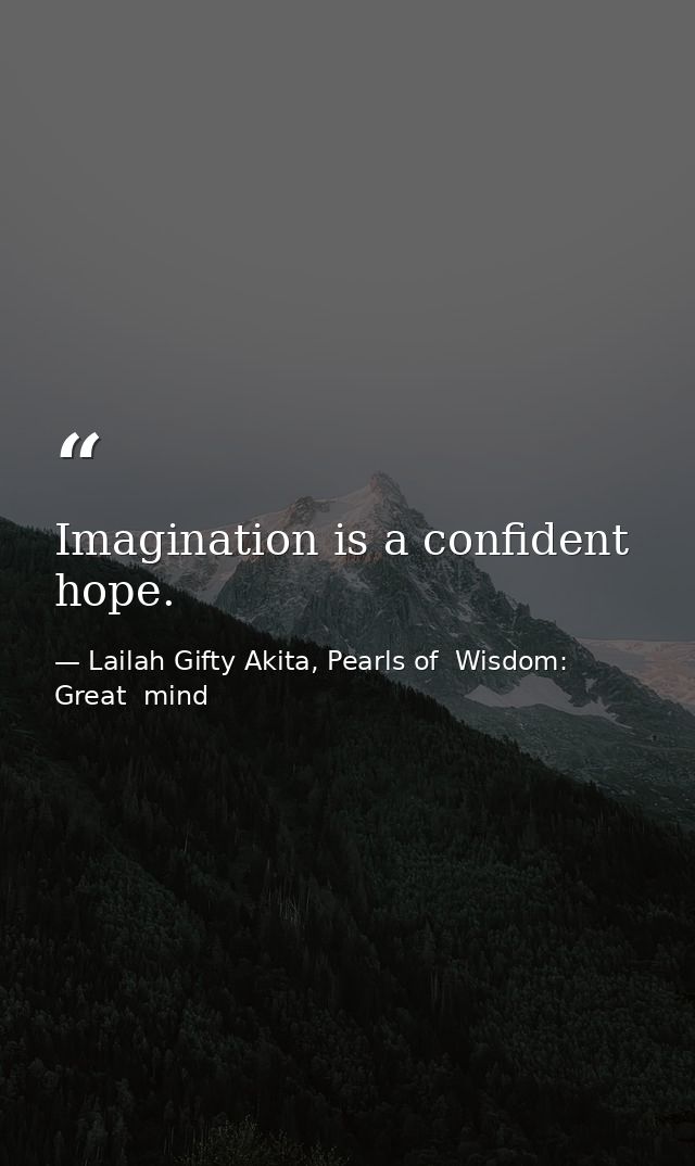 Imagination is a confident hope. — Lailah Gifty Akita, Pearls of  Wisdom: Great  mind