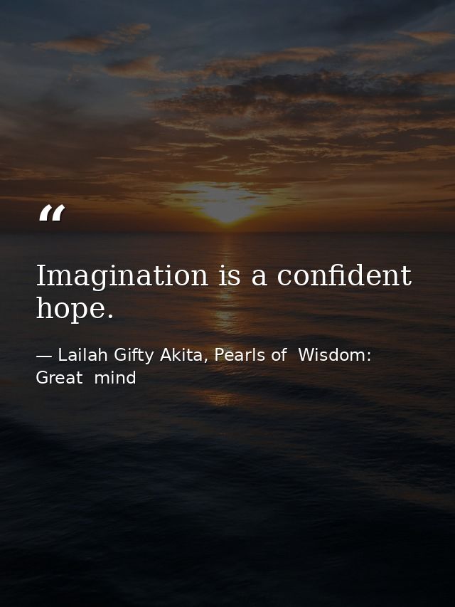 Imagination is a confident hope. — Lailah Gifty Akita, Pearls of  Wisdom: Great  mind