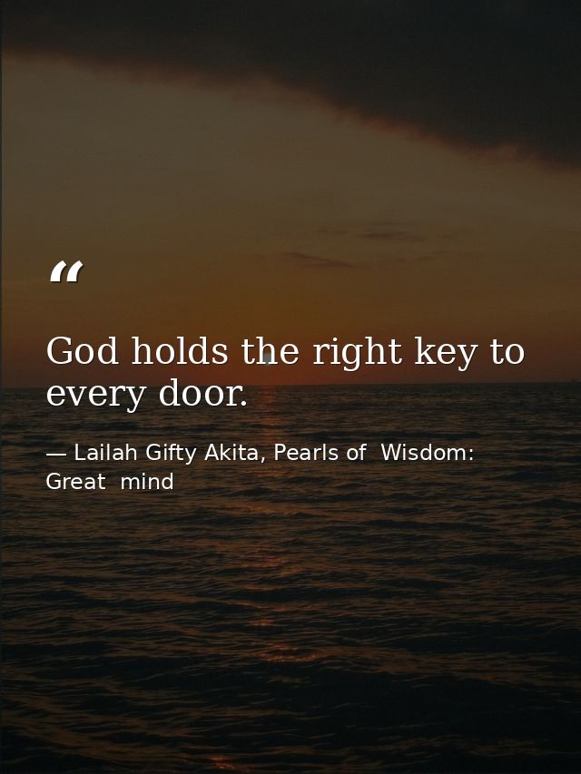 God holds the right key to every door. — Lailah Gifty Akita, Pearls of  Wisdom: Great  mind