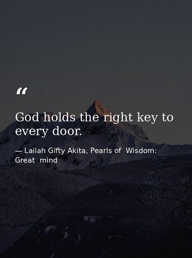 God holds the right key to every door. — Lailah Gifty Akita, Pearls of  Wisdom: Great  mind