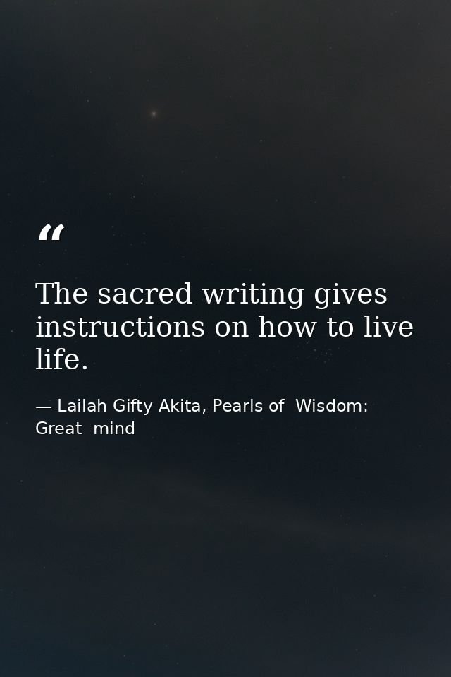 The sacred writing gives instructions on how to live life. — Lailah Gifty Akita, Pearls of  Wisdom: Great  mind
