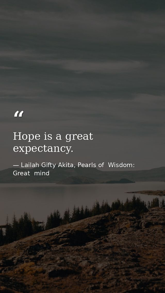 Hope is a great expectancy. — Lailah Gifty Akita, Pearls of  Wisdom: Great  mind