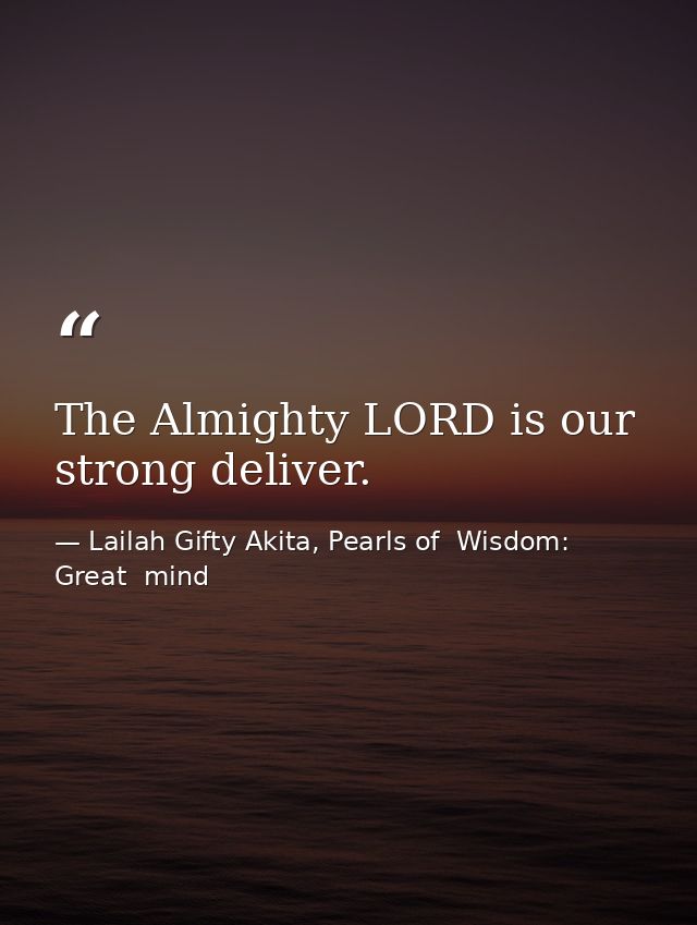The Almighty LORD is our strong deliver. — Lailah Gifty Akita, Pearls of  Wisdom: Great  mind