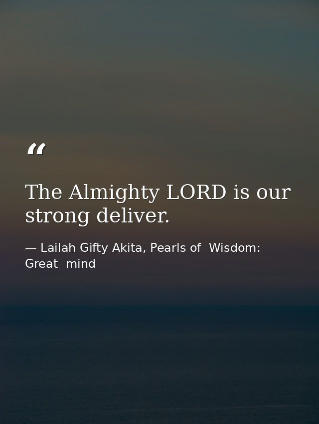 The Almighty LORD is our strong deliver. — Lailah Gifty Akita, Pearls of  Wisdom: Great  mind