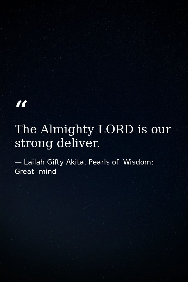 The Almighty LORD is our strong deliver. — Lailah Gifty Akita, Pearls of  Wisdom: Great  mind