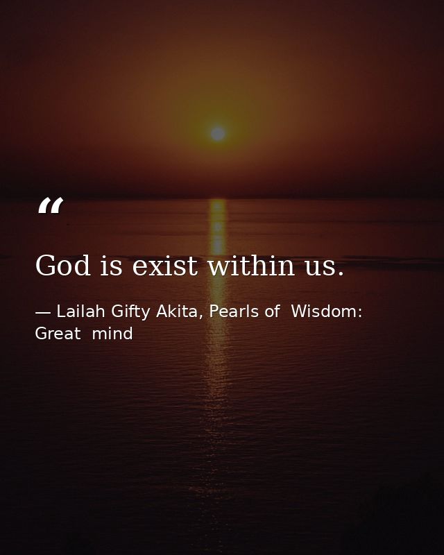 God is exist within us. — Lailah Gifty Akita, Pearls of  Wisdom: Great  mind