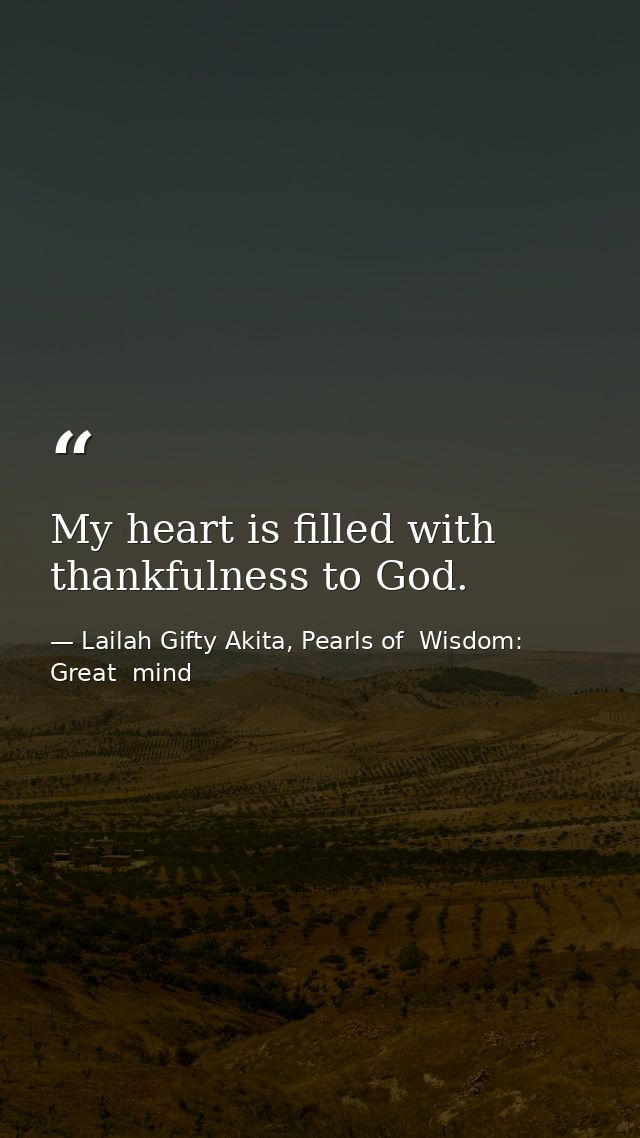 My heart is filled with thankfulness to God. — Lailah Gifty Akita, Pearls of  Wisdom: Great  mind