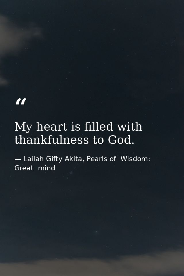 My heart is filled with thankfulness to God. — Lailah Gifty Akita, Pearls of  Wisdom: Great  mind