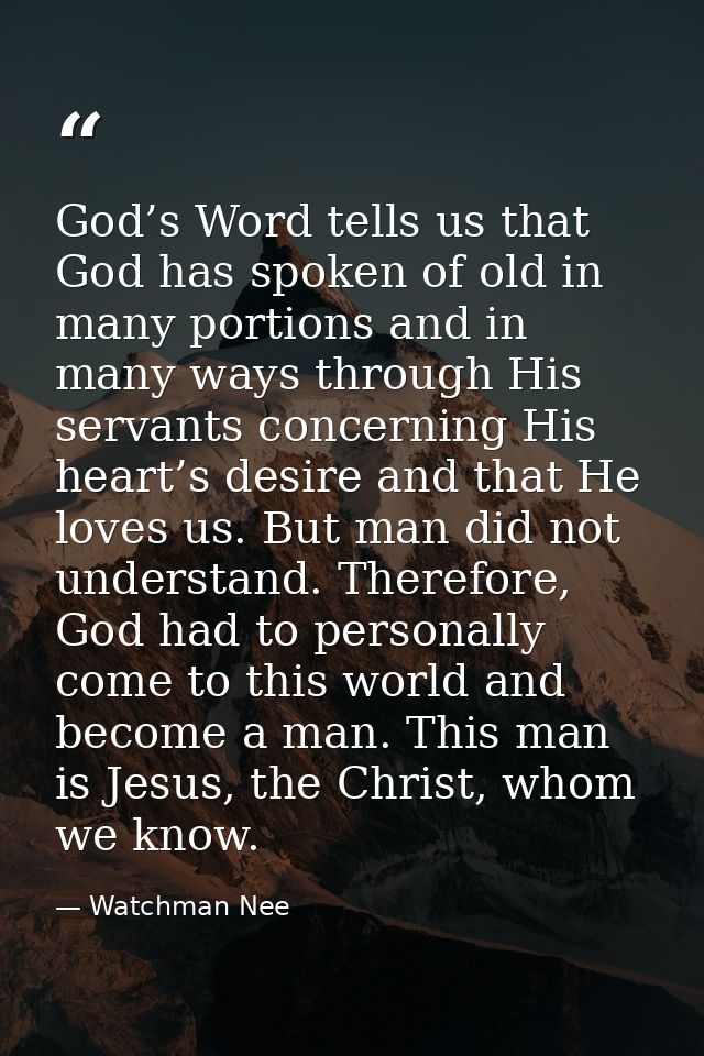 God’s Word tells us that God has spoken of old in many portions and in many ways through His servants concerning His hea — Watchman Nee
