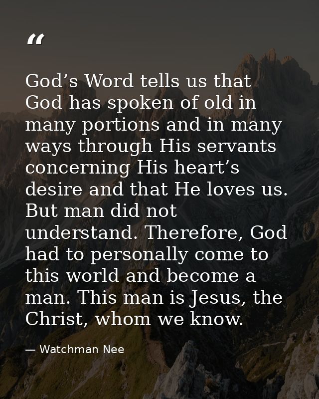 God’s Word tells us that God has spoken of old in many portions and in many ways through His servants concerning His hea — Watchman Nee