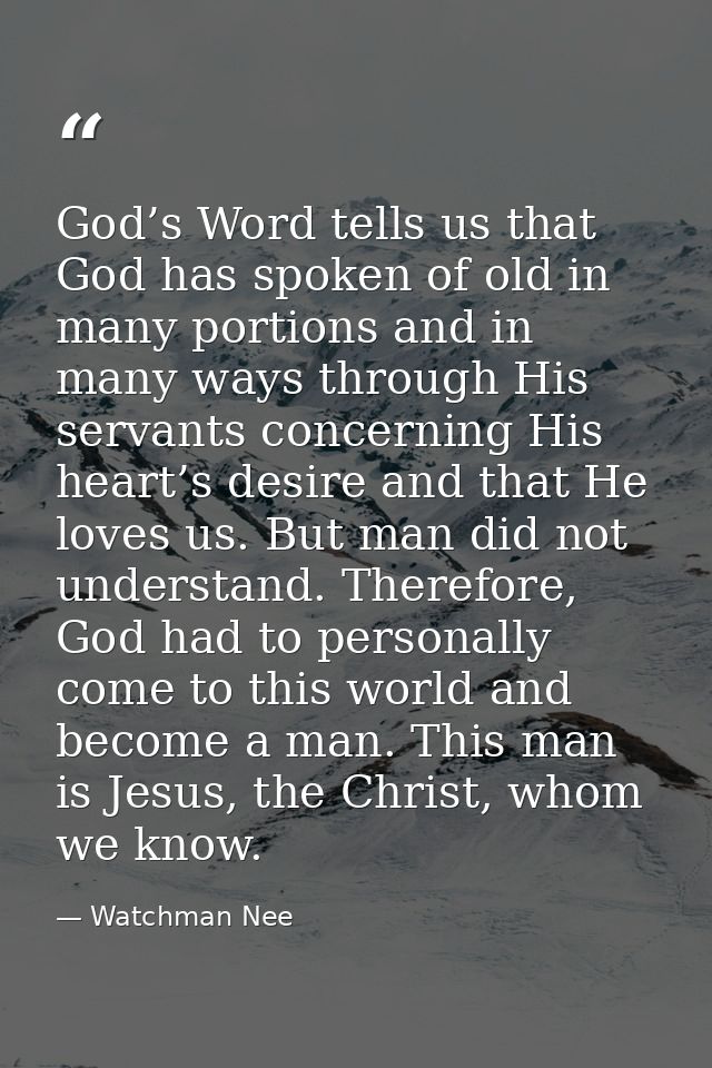 God’s Word tells us that God has spoken of old in many portions and in many ways through His servants concerning His hea — Watchman Nee