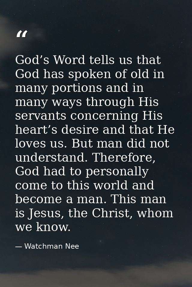 God’s Word tells us that God has spoken of old in many portions and in many ways through His servants concerning His hea — Watchman Nee