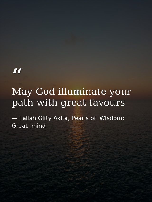 May God illuminate your path with great favours — Lailah Gifty Akita, Pearls of  Wisdom: Great  mind