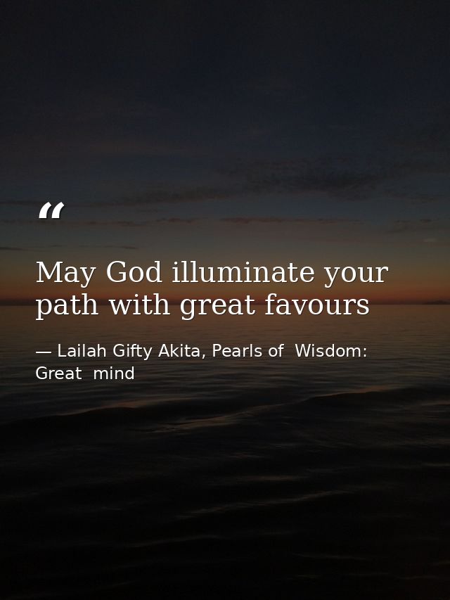 May God illuminate your path with great favours — Lailah Gifty Akita, Pearls of  Wisdom: Great  mind